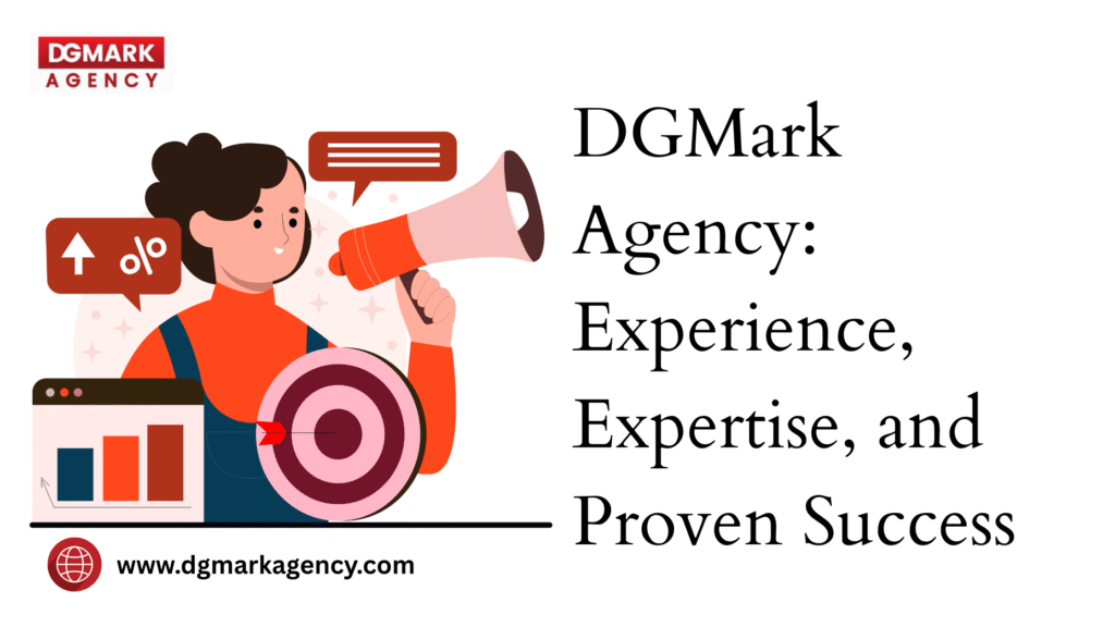 DGMark Agency: Experience, Expertise, and Proven Success in Digital Marketing